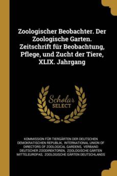 zoologischer beobachter der zoologische garten zeitschrift fur beobachtung pflege und zucht der tiere xlix jahrgang-9780274821044