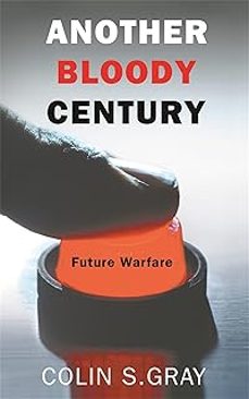 another bloody century: future warfare-colin s. gray-9780304367344