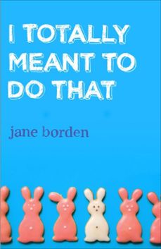 i totally meant to do that (ebook)-jane borden-9780307464644
