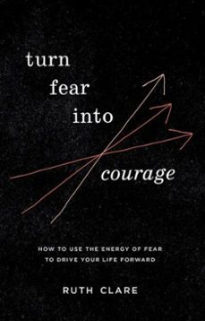 turn fear into courage: how to use the energy of fear to drive your life forward (ebook)-ruth clare-9780645808544