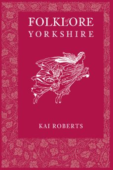 folklore of yorkshire (ebook)-kai roberts-9780752489544