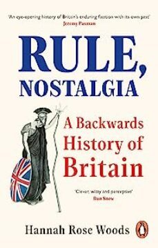 rule, nostalgia : a backwards history of britain-9780753558744