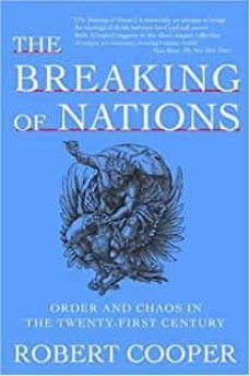 the breaking of nations: order and chaos in the twenty-first century-robert cooper-9780802141644