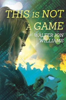 this is not a game (dagmar shaw thrillers 1) (ebook)-walter jon williams-9780997090444