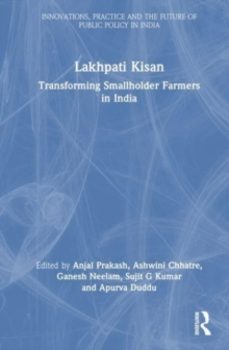 lakhpati kisan: transforming agriculture-based livelihoods for smallholder farmers in india-anjal prakash-9781032124544
