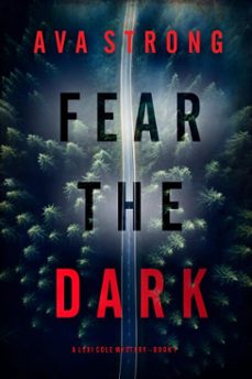 fear the dark (a lexi cole suspense thrillerbook 1) (ebook)-ava strong-9781094385044