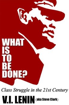 what is to be done? class struggle in the 21st century (ebook)-steve clark-9781310334344