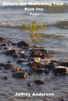 before the mellowing year, book one, part i (ebook)-jeffrey anderson-9781370816644