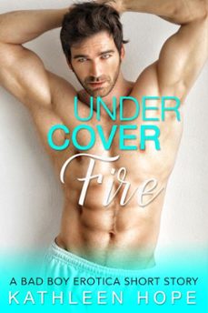 undercover fire: a bad boy erotica short story (ebook)-kathleen hope-9781386511144