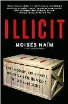 illicit: how smugglers, traffickers, and copycats are hijacking t he global economy-moises naim-9781400078844