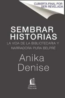 sembrando historias: pura belpre bibliotecaria y narradora de cuentos = planting stories-anika aldamuy denise-9781400212644