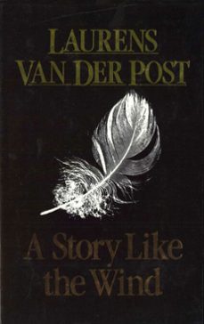 a story like the wind (ebook)-laurens van der post-9781407072944
