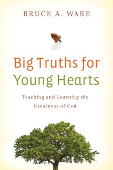 big truths for young hearts (ebook)-bruce a. ware-9781433523144