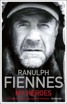 my heroes: extraordinary courage, exceptional people (ebook)-ranulph fiennes-9781444722444