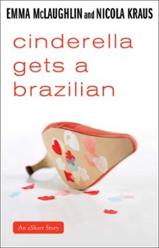 cinderella gets a brazilian (ebook)-emma mclaughlin-nicola kraus-9781451676044