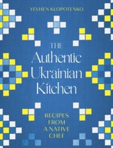 the authentic ukrainian kitchen-yevhen klopotenko-9781472148544