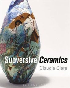 subversive ceramics-claudia clare-9781472528544