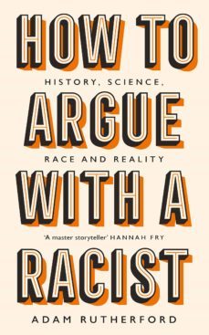 how to argue with a racist: history, science, race and reality-adam rutherford-9781474611244