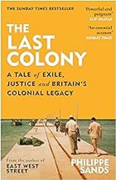 the last colony : a tale of exile, justice and britain s colonial legacy-9781474618144
