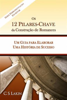 os 12 pilares-chave da construço de romances: um guia para construir uma historia de sucesso (ebook)-9781507193044