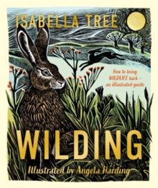 wilding: how to bring wildlife back - the new illustrated guide-9781529092844