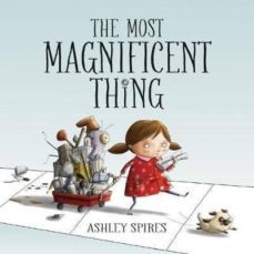 the most magnificent thing-ashley spires-9781554537044