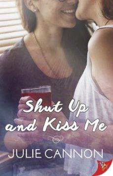 shut up and kiss me (ebook)-julie cannon-9781635553444