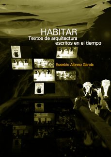 habitar. textos de arquitectura escritos en el tiempo-eusebio alonso garcia-9781643608044