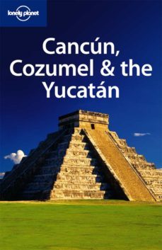 cancun, cozumel & the yucatan 2011 (lonely planet. travel guides) 5th ed.)-9781741794144