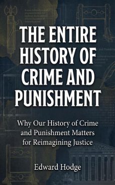 the entire history of crime and punishment (ebook)-edward hodge-9781761591044