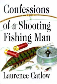 confessions of a shooting fishing man (ebook)-laurence catlow-9781906122744