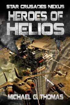 heroes of helios (star crusades nexus, book 3) (ebook)-michael g. thomas-9781909149144