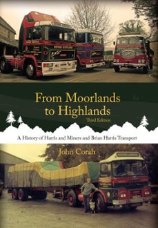 from moorlands to highlands: a history of harris &amp; miners and brian harris transport (ebook)-john corah-9781910456644