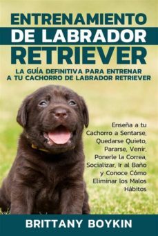 entrenamiento de labrador retriever: la guia definitiva para entrenar a tu cachorro de labrador retriever (ebook)-9781948489744