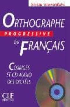 orthographe progressive du français (corriges et cd audio des dic tees-niveau intermediaire) (incluye cd)-jean michel robert-9782090339444