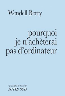 pourquoi je n'achèterai pas d'ordinateur (ebook)-wendell berry-9782330172244