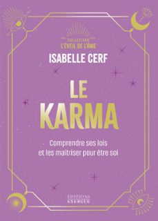 le karma - comprendre ses lois et les maitriser pour etre soi (ebook)-isabelle cerf-9782361889944
