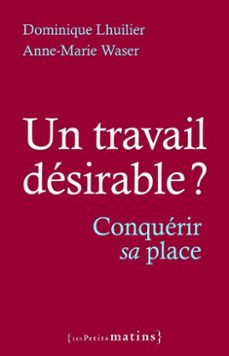 un travail desirable ? - conquerir sa place (ebook)-anne-marie waser-dominique lhuilier-9782363834744