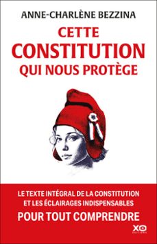 cette constitution qui nous protège - le texte intégral de la constitution et les éclairages indispe-anne-charlène bezzina-9782374488844