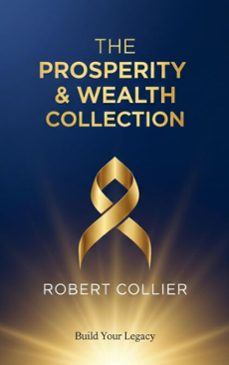 the prosperity &amp; wealth collection  robert collier (ebook)-robert collier-9782387175144