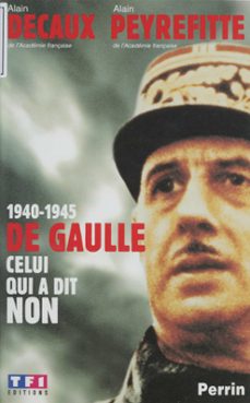 1940-1945 : de gaulle, celui qui a dit non (ebook)-alain decaux-9782402345644