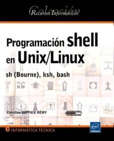 programacion shell en unix/linux sh (bourne), ksh, bash-christine deffaix remy-9782746054844