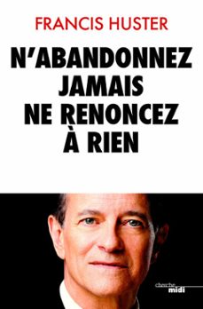 n'abandonnez jamais, ne renoncez a rien (ebook)-francis huster-9782749156644