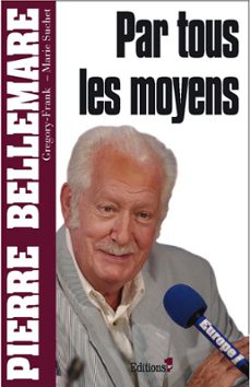 par tous les moyens (ebook)-pierre bellemare-9782846123044