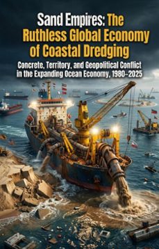 sand empires: the ruthless global economy of coastal dredging (ebook)-gary r. nealy-9783565347544