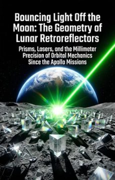 bouncing light off the moon: the geometry of lunar retroreflectors (ebook)-dylan alvarez-9783565376544