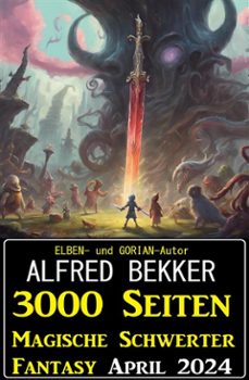 3000 seiten magische schwerter fantasy april 2024 (ebook)-alfred bekker-9783753213644