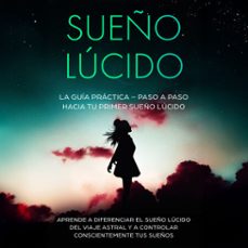 sueño lucido: la guia practica  paso a paso hacia tu primer sueño lucido | aprende a diferenciar el sueño lucido del viaje astral y a controlar conscientemente tus sueños (audiolibro)-lorina blumenberg-9783757631444