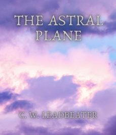 the astral plane (ebook)-c. w. leadbeater-9783985940844