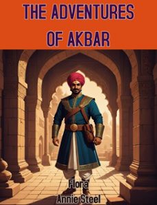 the adventures of akbar (ebook)-flora annie steel-flora annie steel-9786059496544